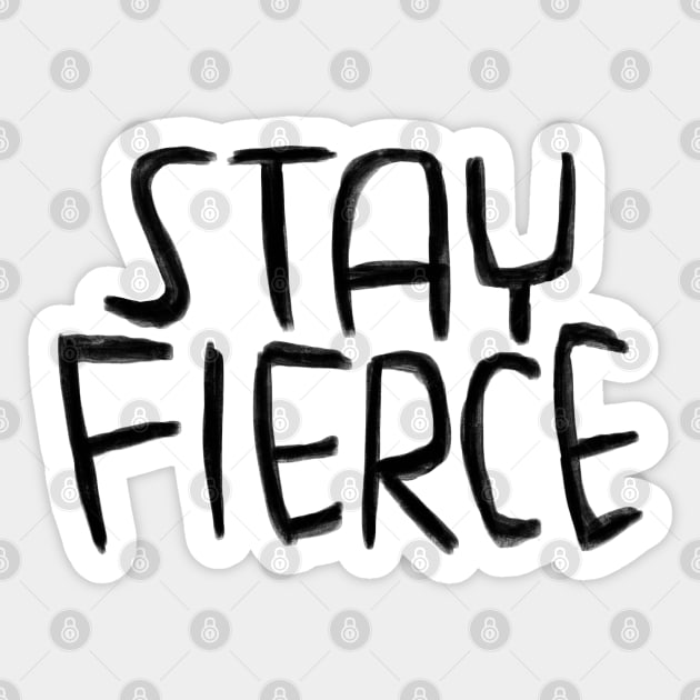 Stay Fierce Sticker by badlydrawnbabe